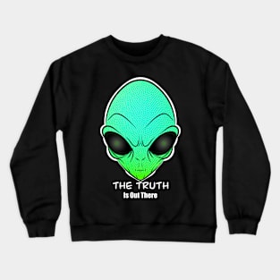 The truth is out there Crewneck Sweatshirt